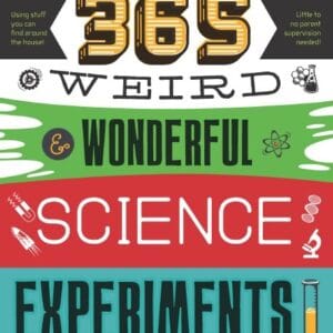 FREE-365 Weird & Wonderful Science Experiments: An experiment for every day of the year